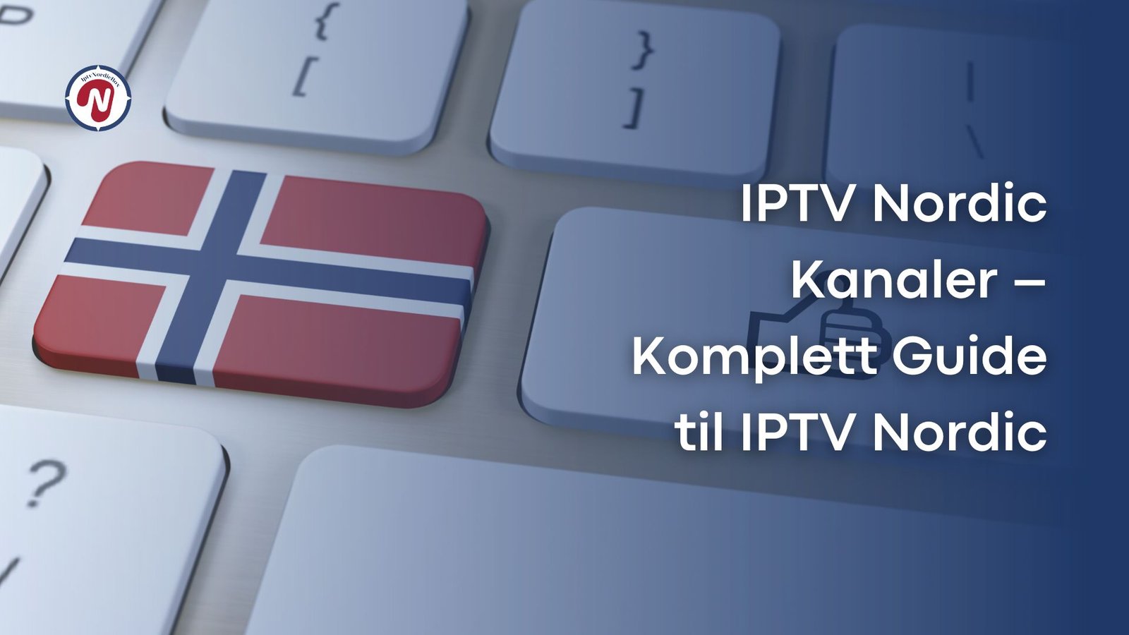 IPTV Nordic Kanaler – Komplett Guide til IPTV Nordic