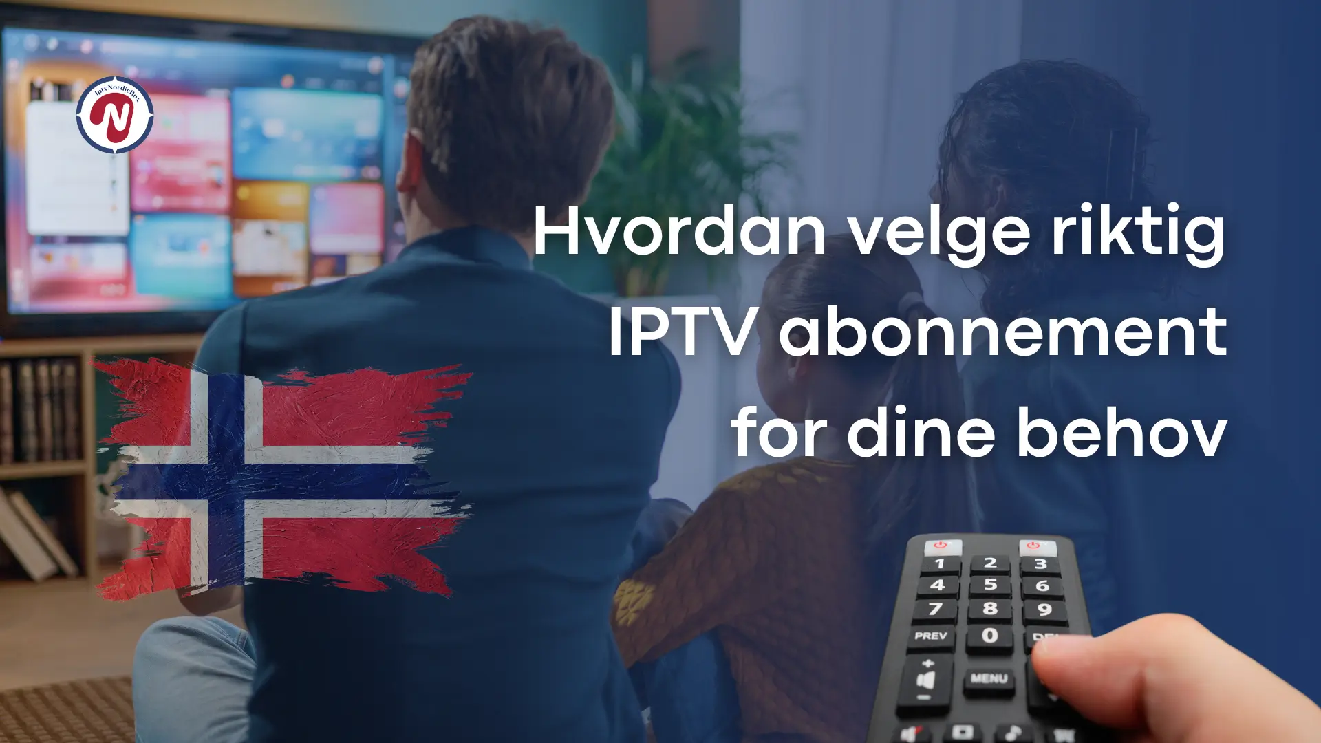 Hvordan velge riktig IPTV abonnement for dine behov