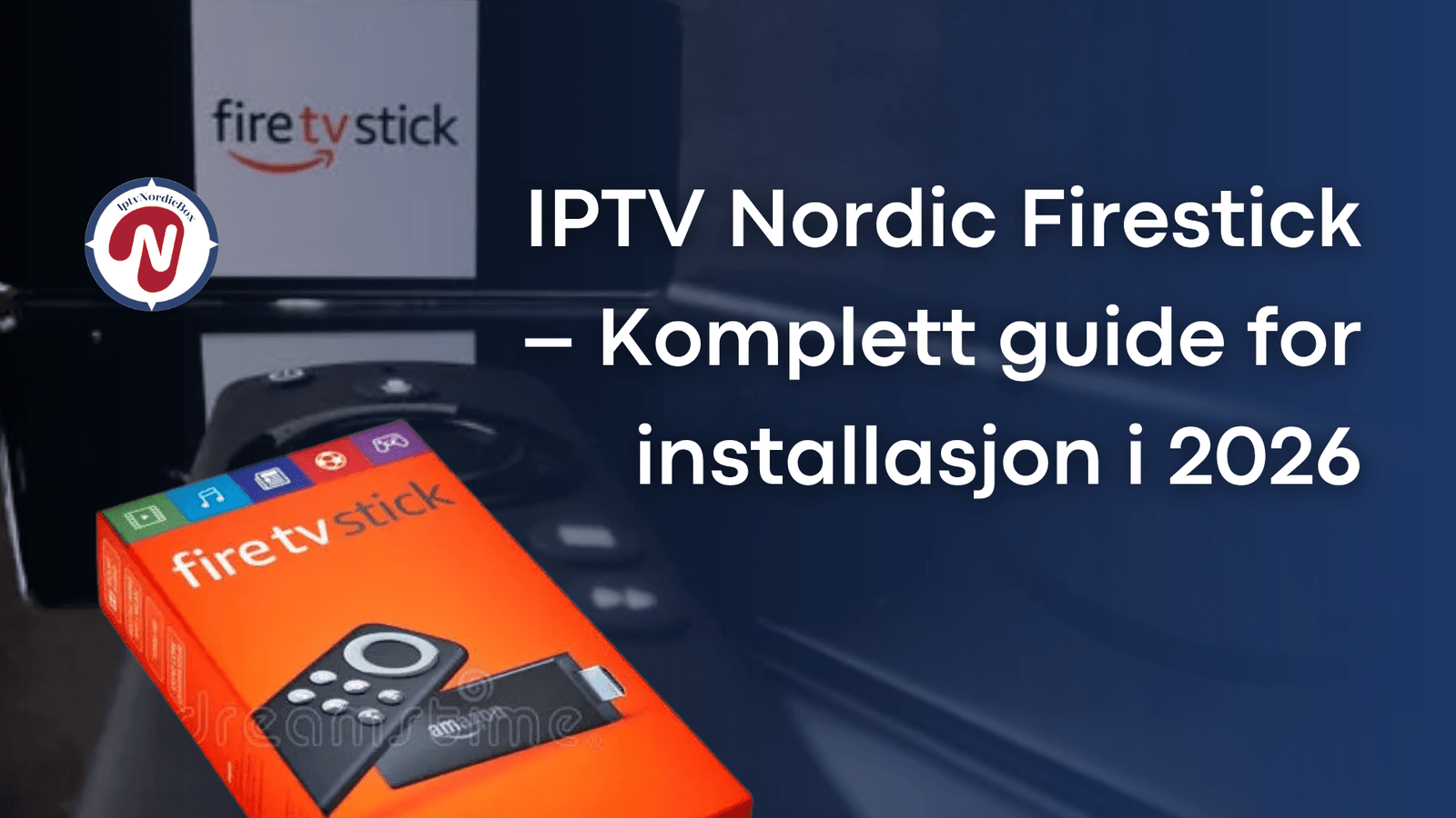 IPTV Nordic Firestick – Komplett guide for installasjon i 2026