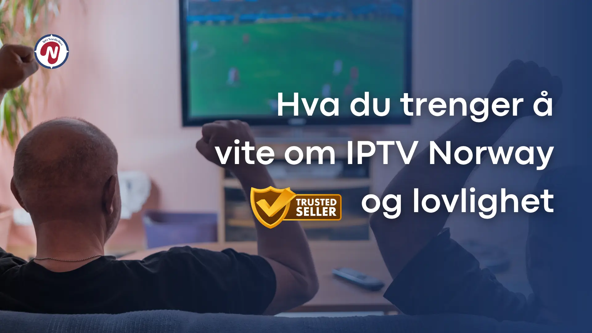 Hva du trenger å vite om IPTV Norway og lovlighet