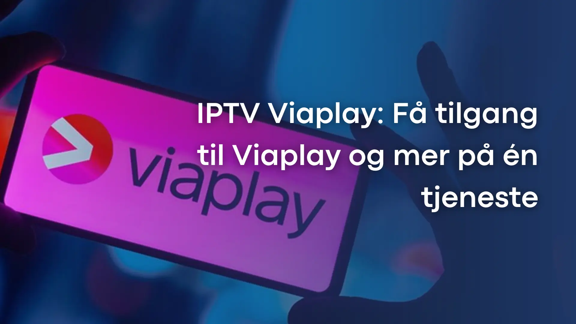 IPTV Viaplay abonnement og IPTV i Skandinavia